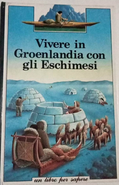 Vivere in Groenlandia con gli Eschimesi / [scritto da Bernard Planche ; illustrato da Donald Grant].